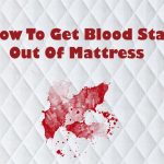 How To Get Blood Stain Out Of Mattress