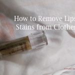 How to Remove Lipstick Stains from Clothes