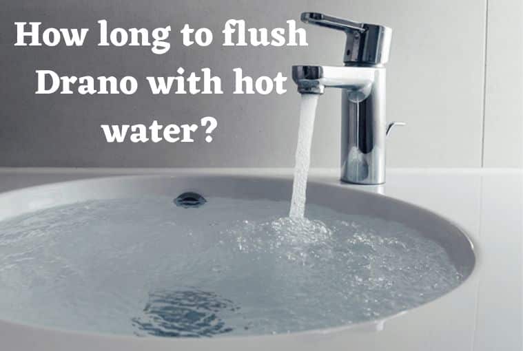 How long to flush Drano with hot water - Guide